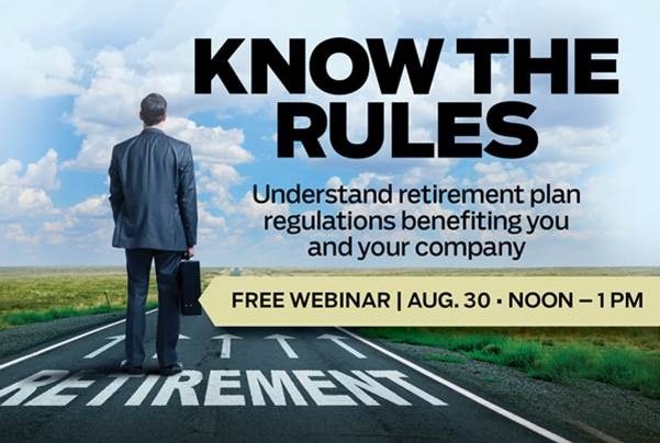 Know the Rules: Understand Retirement Plan Regulations Benefitting You and Your Company